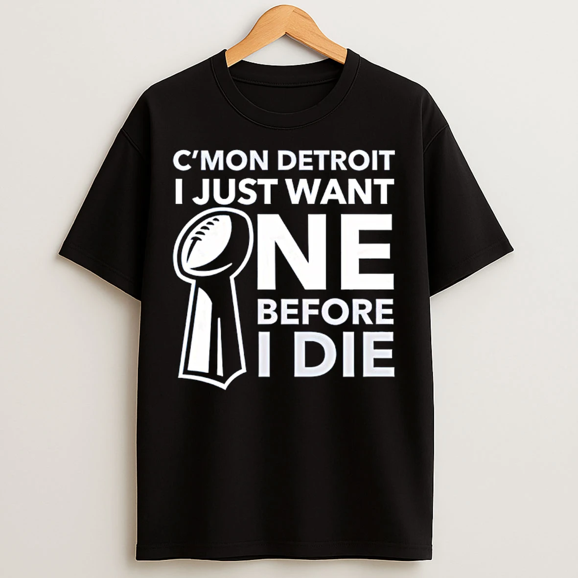 Classic Cmon Detroit I Just Want One Before I Die T Shirts