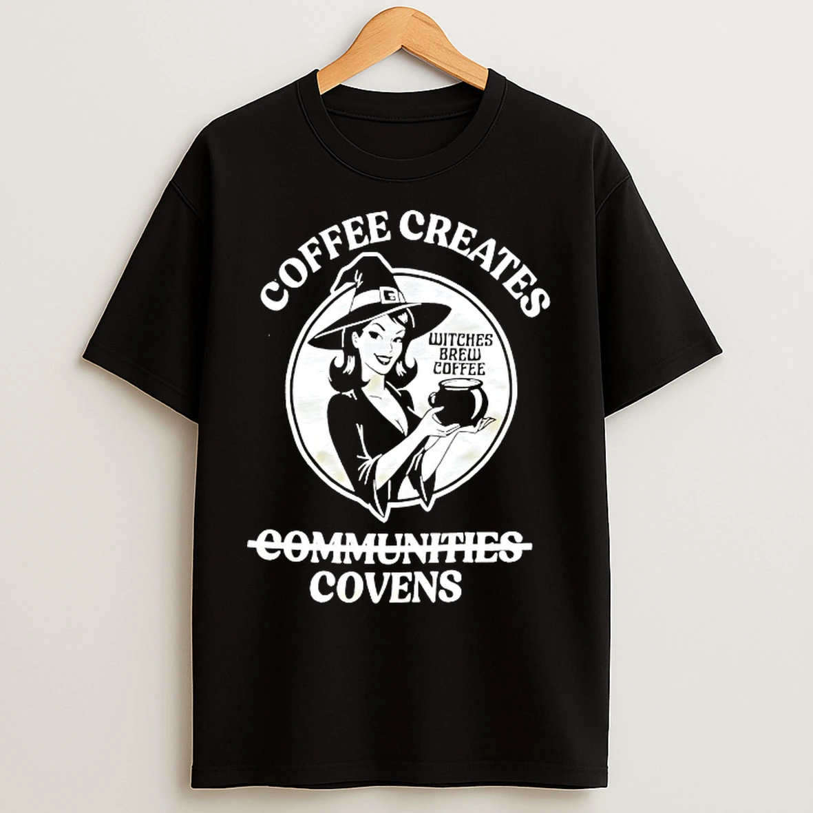 Classic Coffee Creates Covens Witches Brew Coffee T Shirts