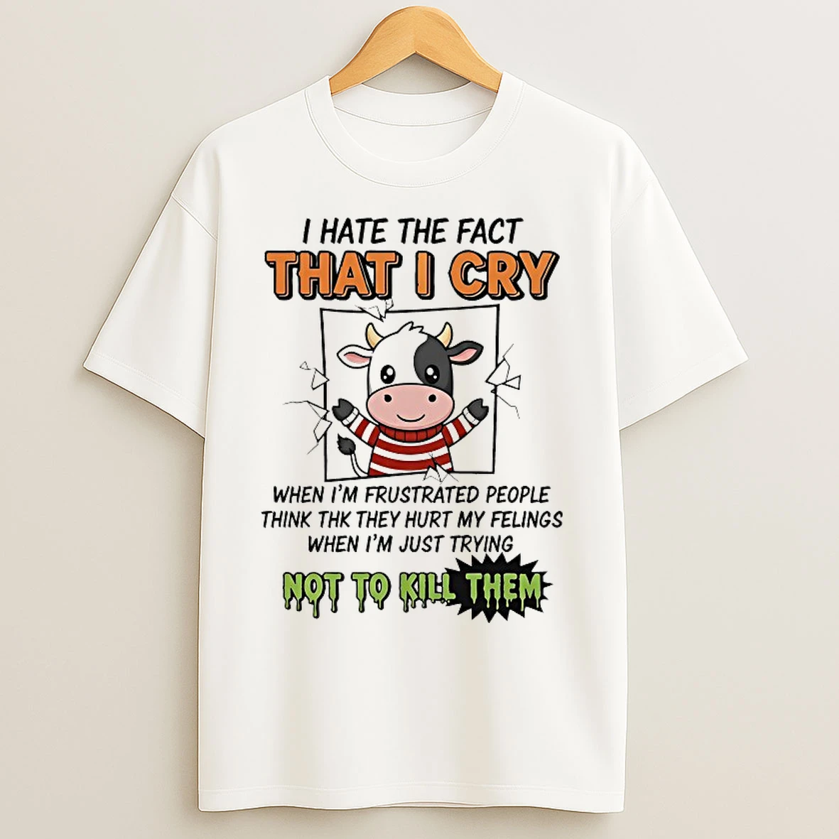 Classic Cow I Hate The Fact That I Cry Not To Kill Them T Shirts