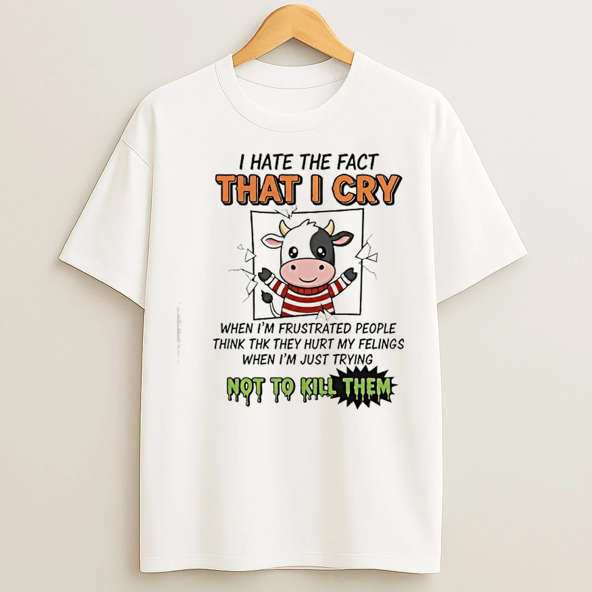 Classic Cow I Hate The Fact That I Cry When Im Frustrated People T Shirts