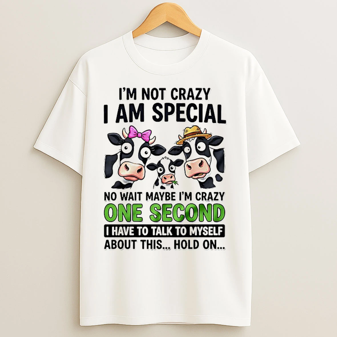 Classic Cow Im Not Crazy I Am Special No Wait Maybe Im Crazy One Second T Shirts