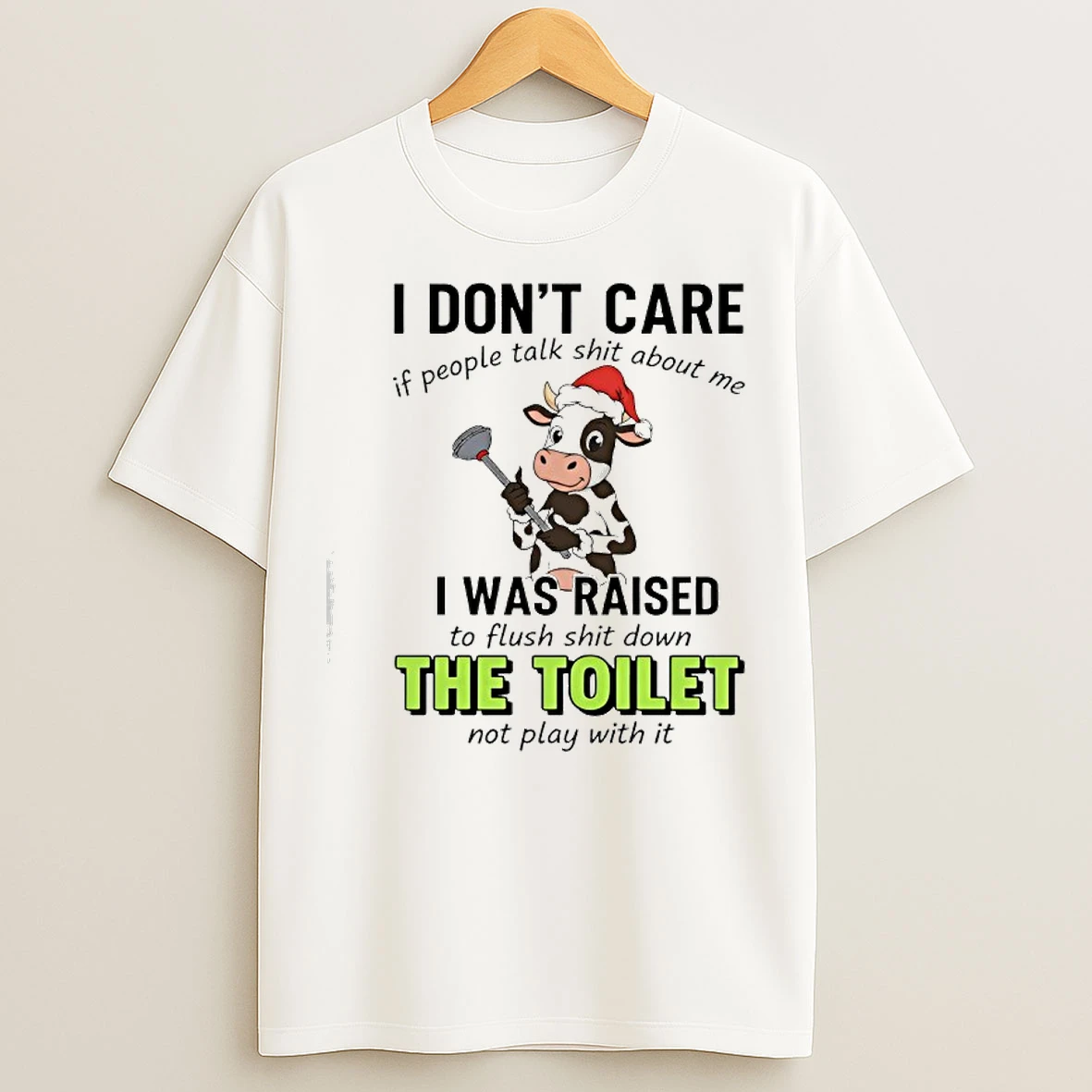 Classic Cow Santa I Dont Care If People Talk Shit About Me I Was Raised To Flush Shit Down The Toilet T Shirts