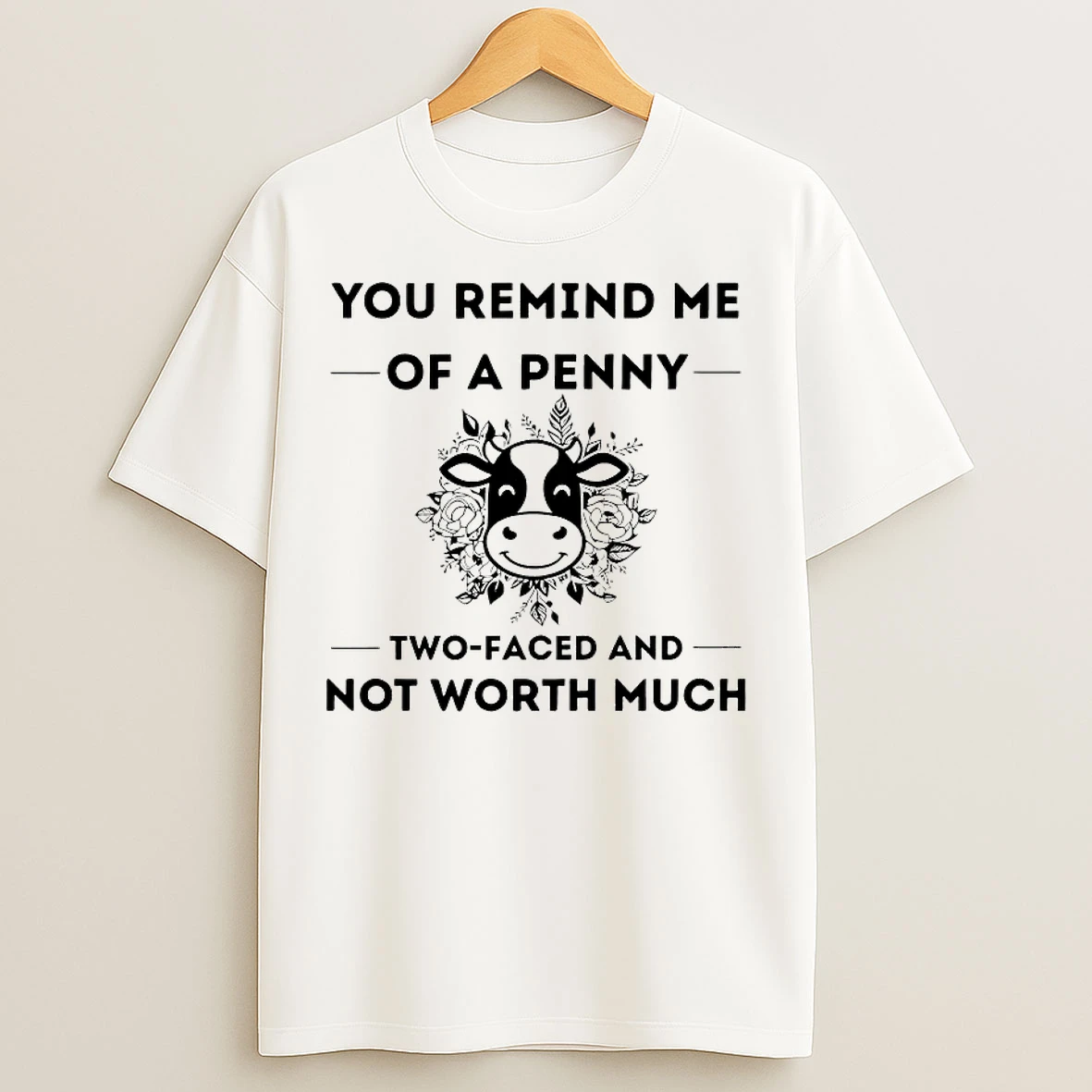 Classic Cow You Remind Me Of A Penny Two Faced And Not Worth Much T Shirts