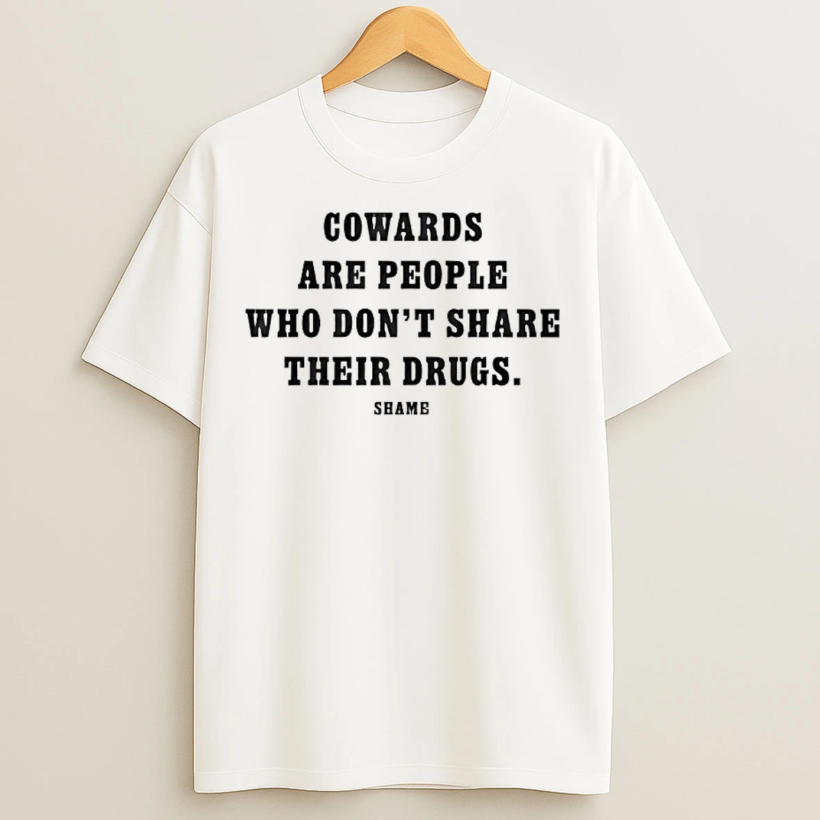 Classic Cowards Are People Who Dont Share Their Drugs T Shirts