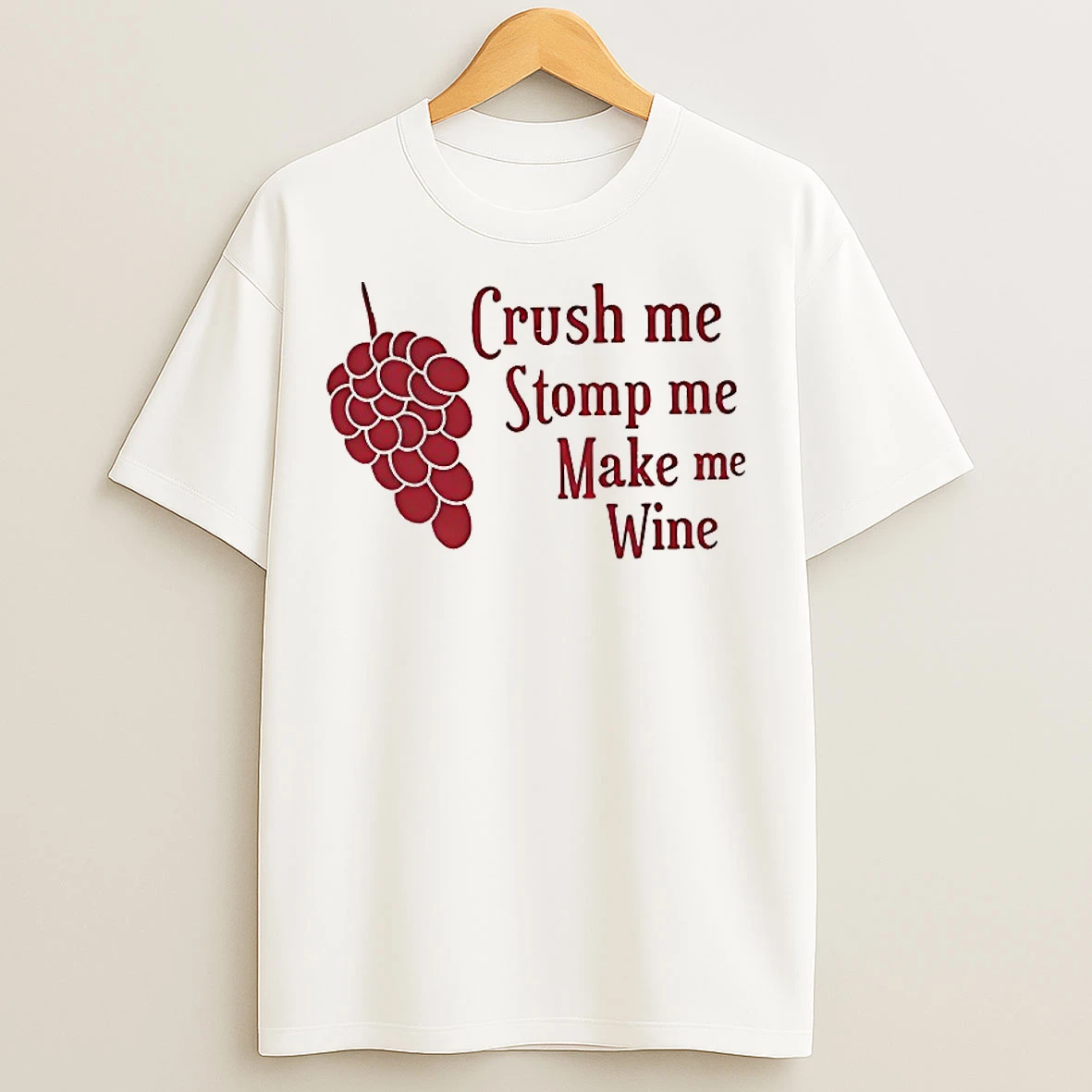 Classic Crush Me Stomp Me Make Me Wine T Shirts