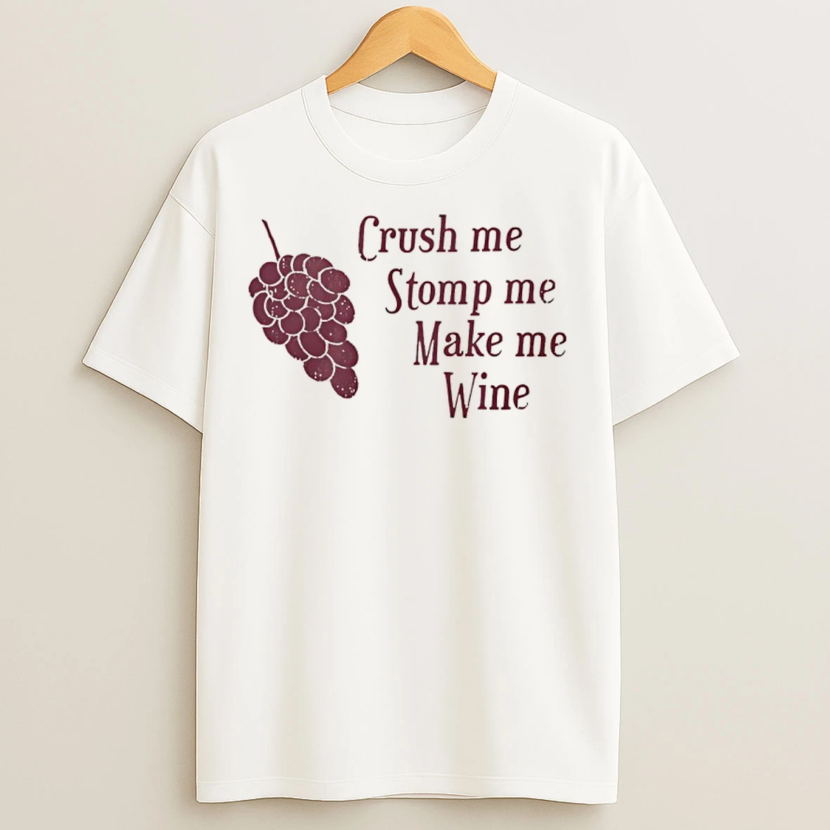 Classic Crush Me Stomp Me Make Me Wine Grape T Shirts