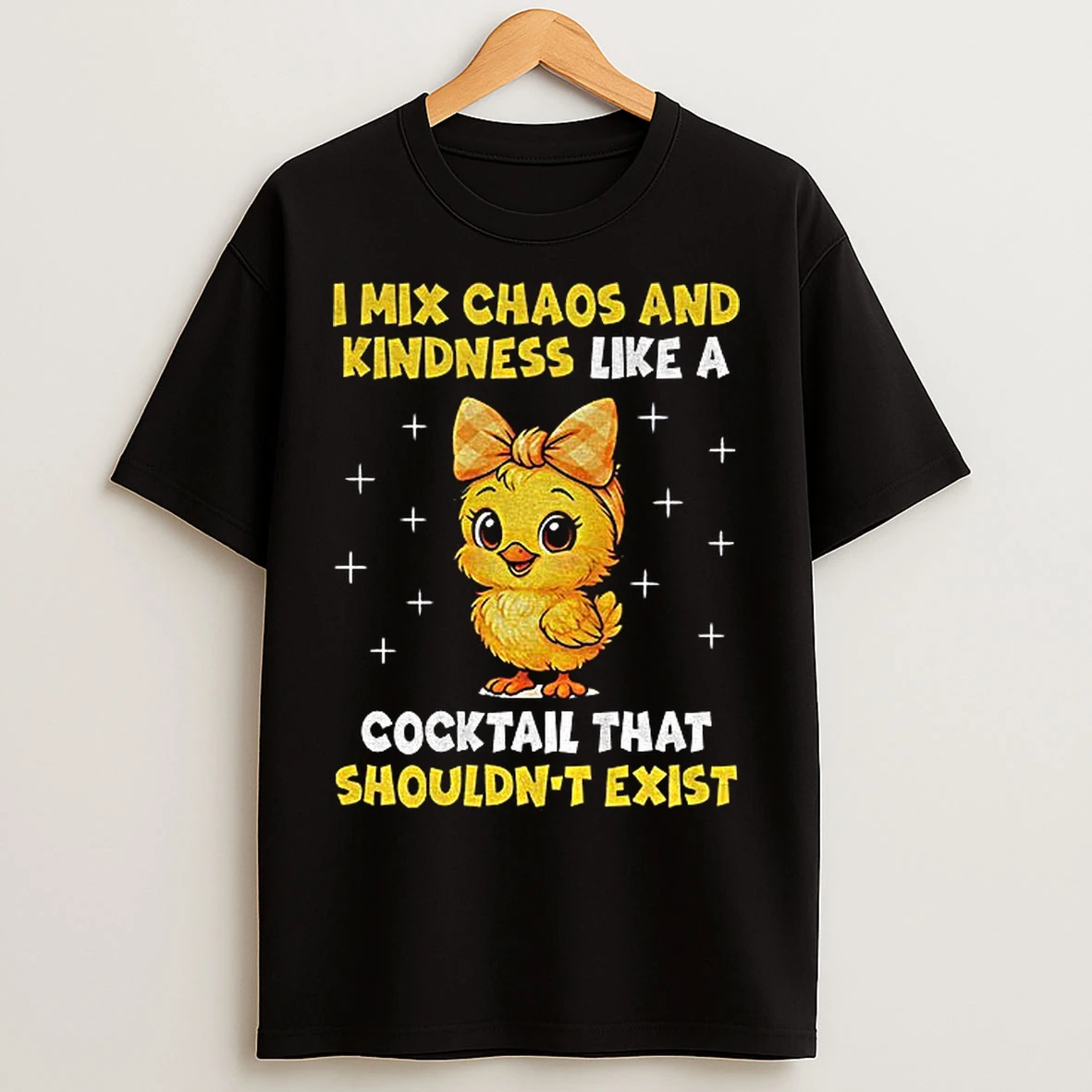 Classic Cute Chicken I Mix Chaos And Kindness Like A Cocktail That Shouldnt Exist T Shirts