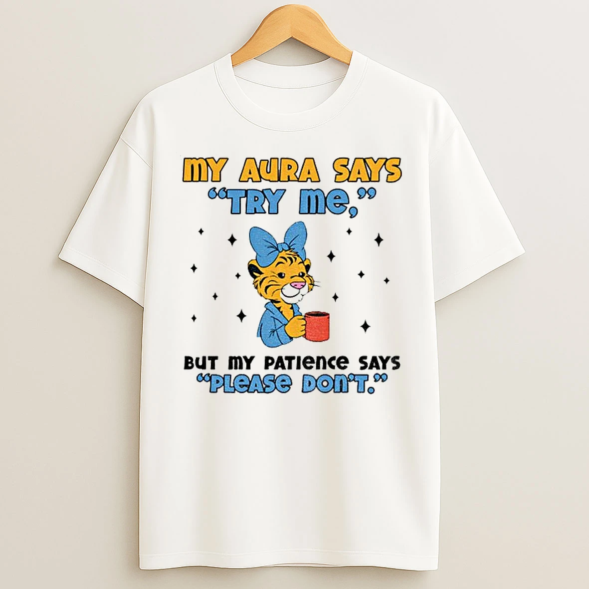 Classic Cute Tiger My Aura Says Try Me But My Patience Says Please Dont T Shirts