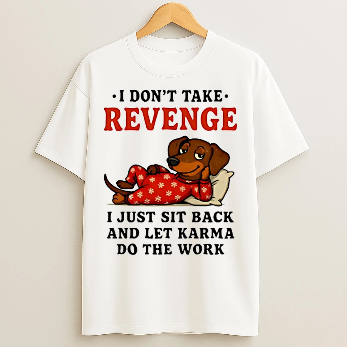 Classic Dachshund I Dont Take Revenge I Just Sit Back And Let Karma Do The Work T Shirts