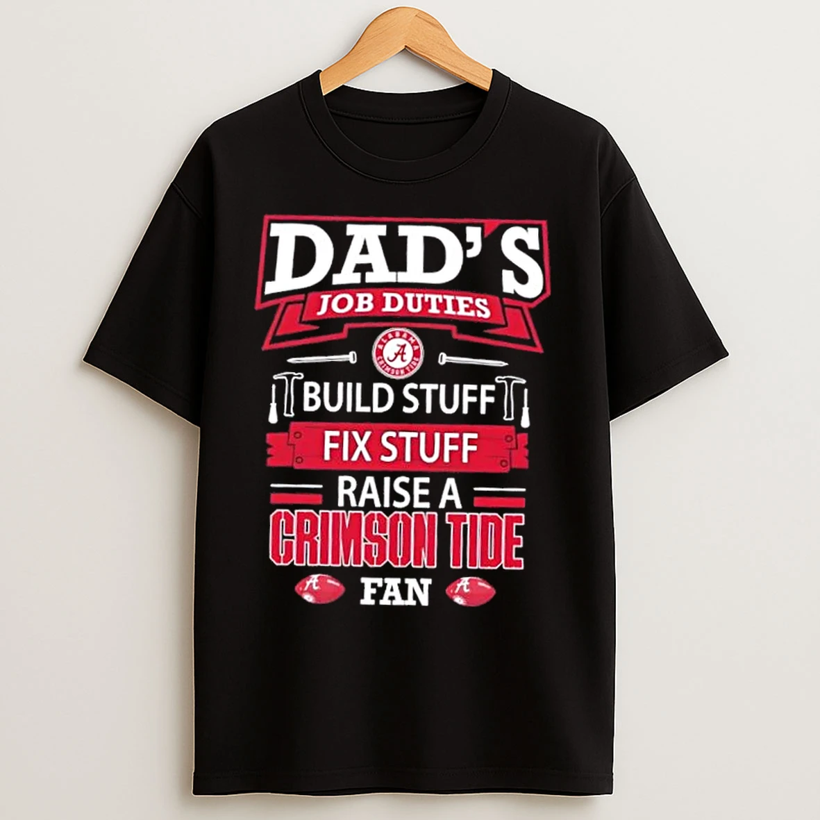 Classic Dads Job Duties Build Stuff Fix Stuff Raise A Alabama Crimson Tide Fan T Shirts