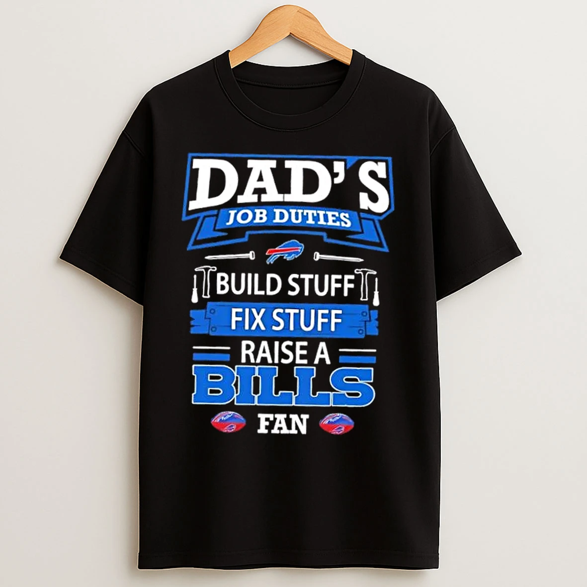 Classic Dads Job Duties Build Stuff Fix Stuff Raise A Buffalo Bills Football Fan T Shirts