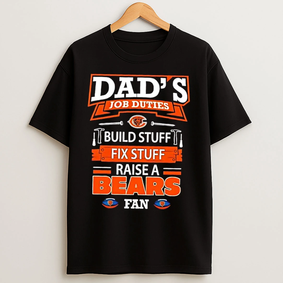 Classic Dads Job Duties Build Stuff Fix Stuff Raise A Chicago Bears Football Fan T Shirts
