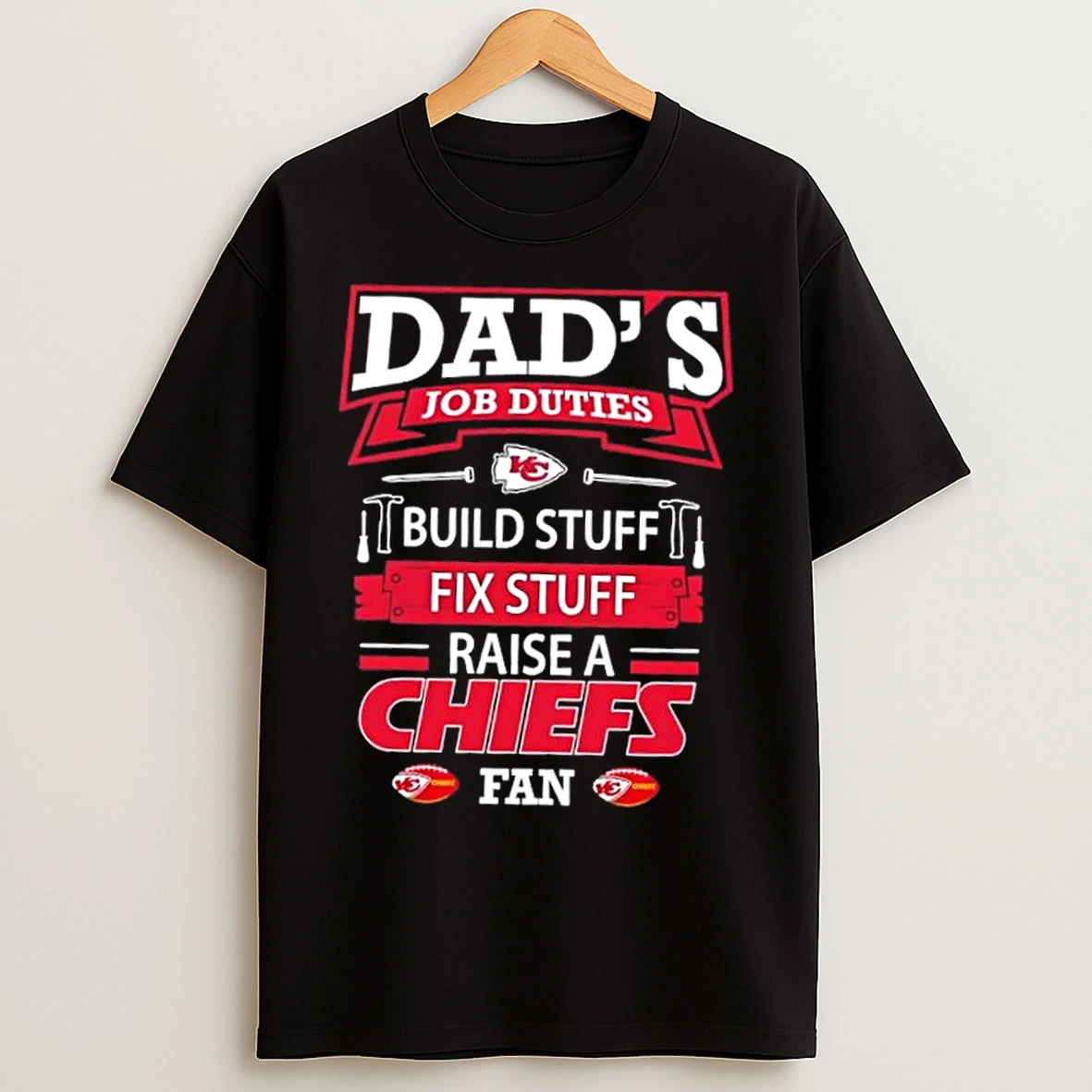 Classic Dads Job Duties Build Stuff Fix Stuff Raise A Kansas City Chiefs Football Fan T Shirts
