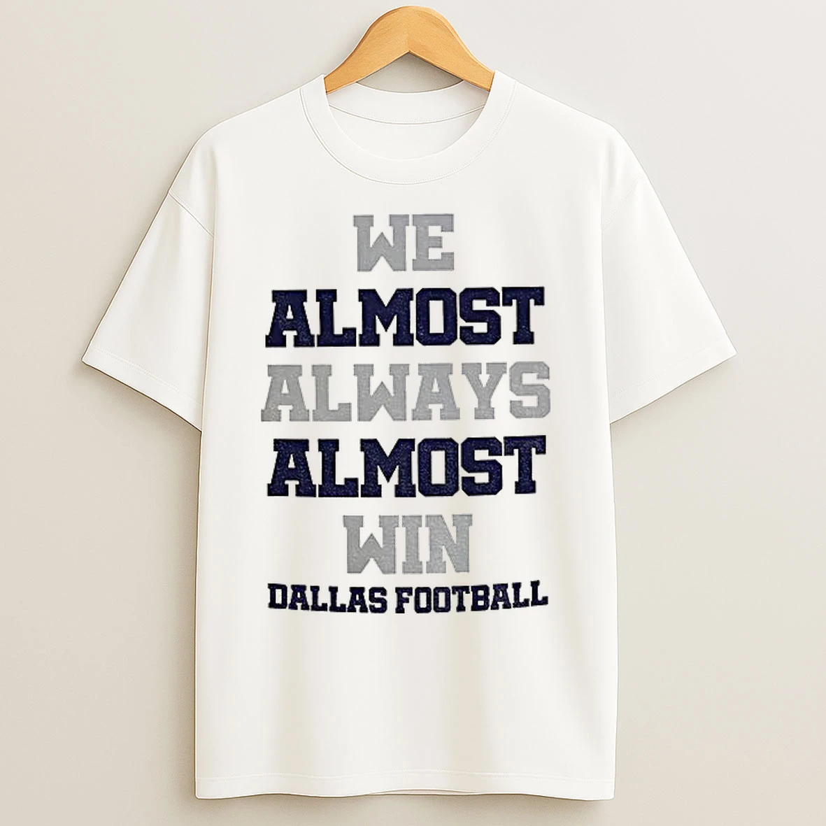 Classic Dallas Cowboys We Almost Always Almost Win Football Funny Nfl T Shirts