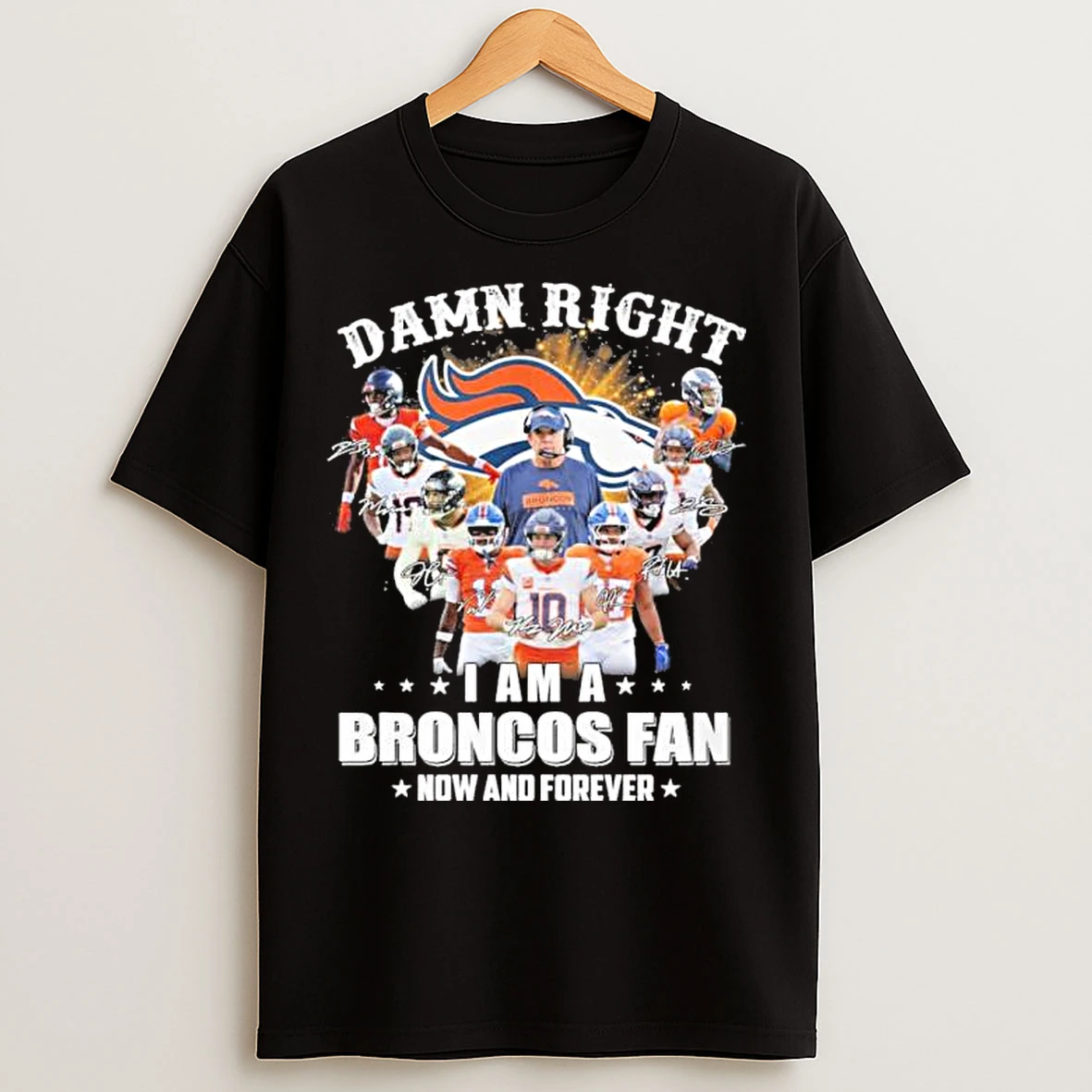Classic Damn Right I Am A Denver Broncos 2025 Playoffs Fan Now And Forever T Shirts