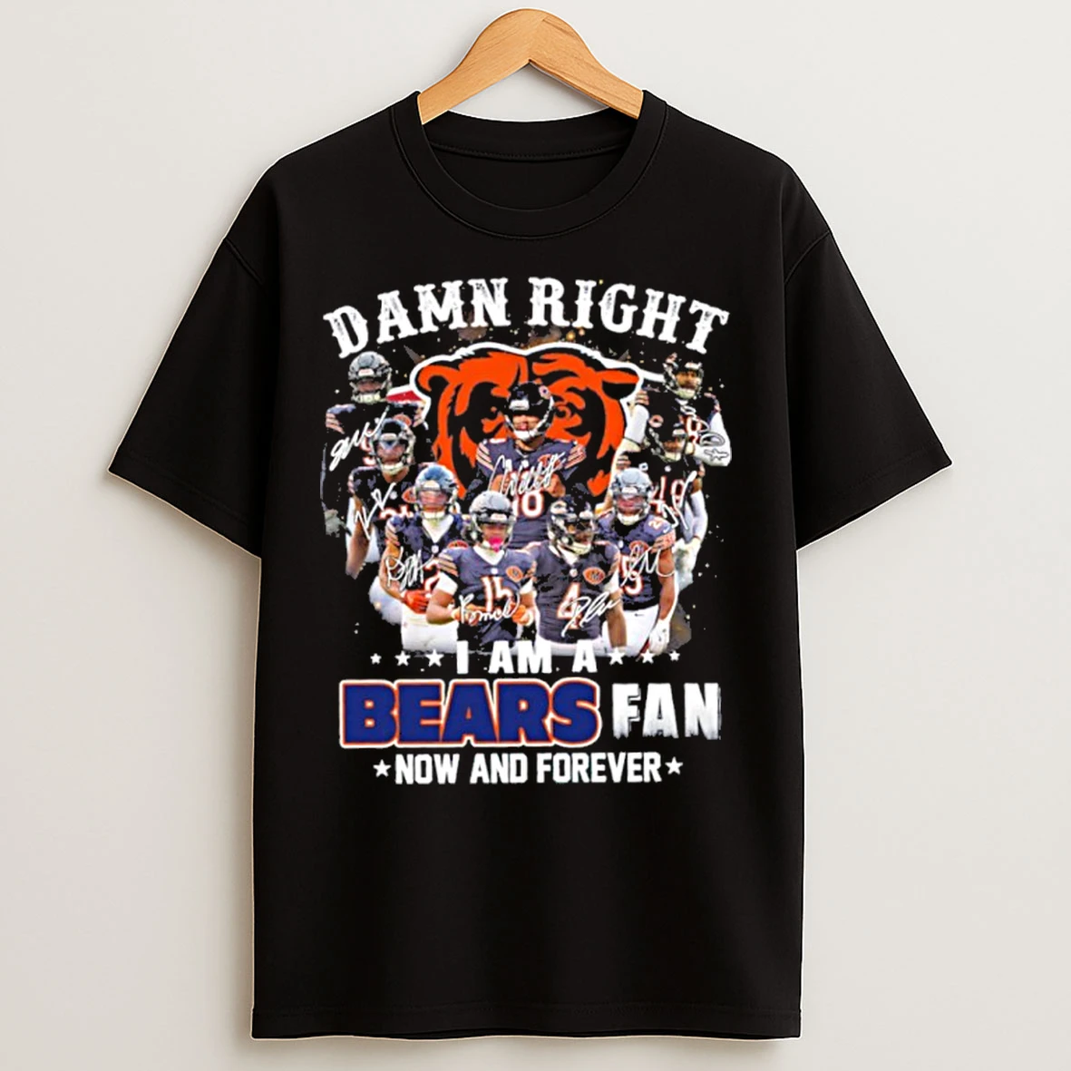 Classic Damn Right Team Player I Am A Bears Fan Now And Forever T Shirts