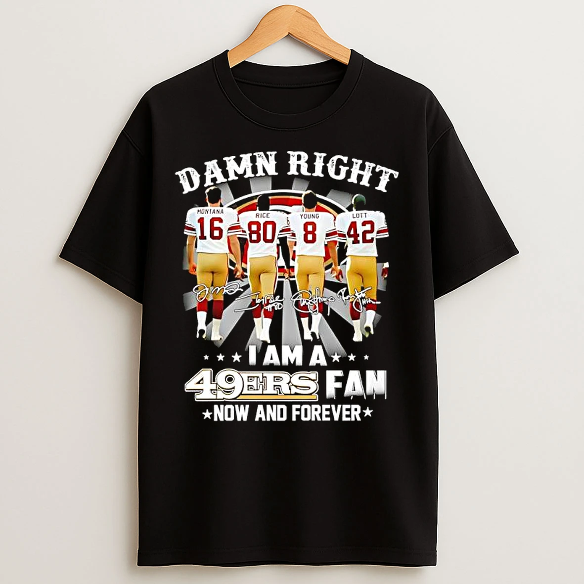 Classic Damn Right I Am A San Francisco 49ers Fan Montana Rice Young Lott Signatures T Shirts