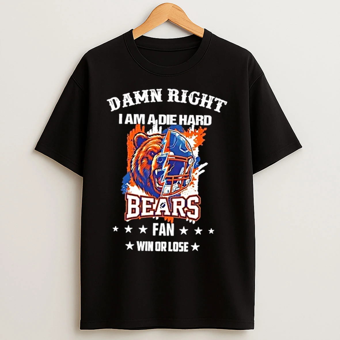 Classic Damn Right I Am A Die Hard Chicago Bears Fan Win Or Lose T Shirts