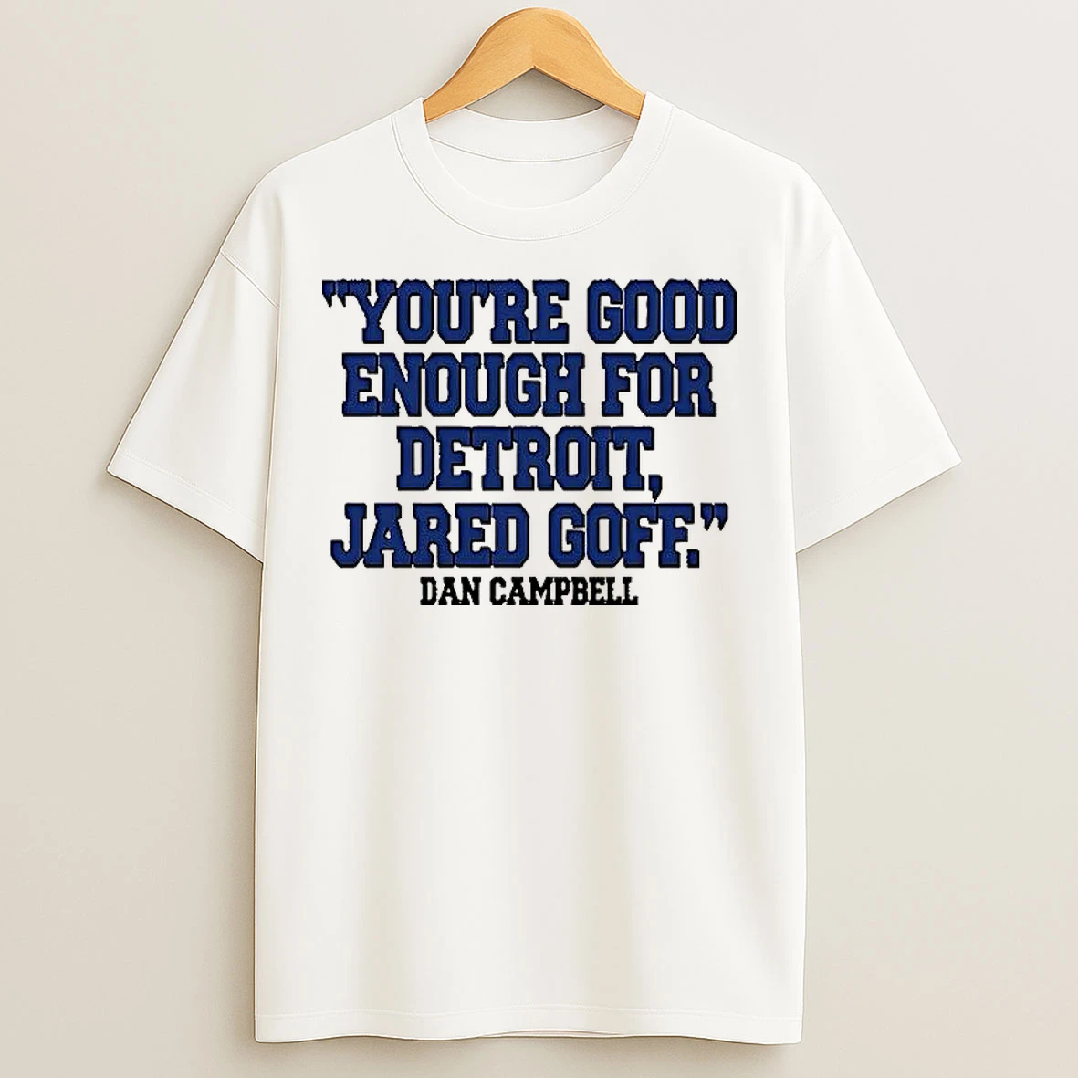 Classic Dan Campbell Youre Good Enough For Detroit Jared Goff T Shirts