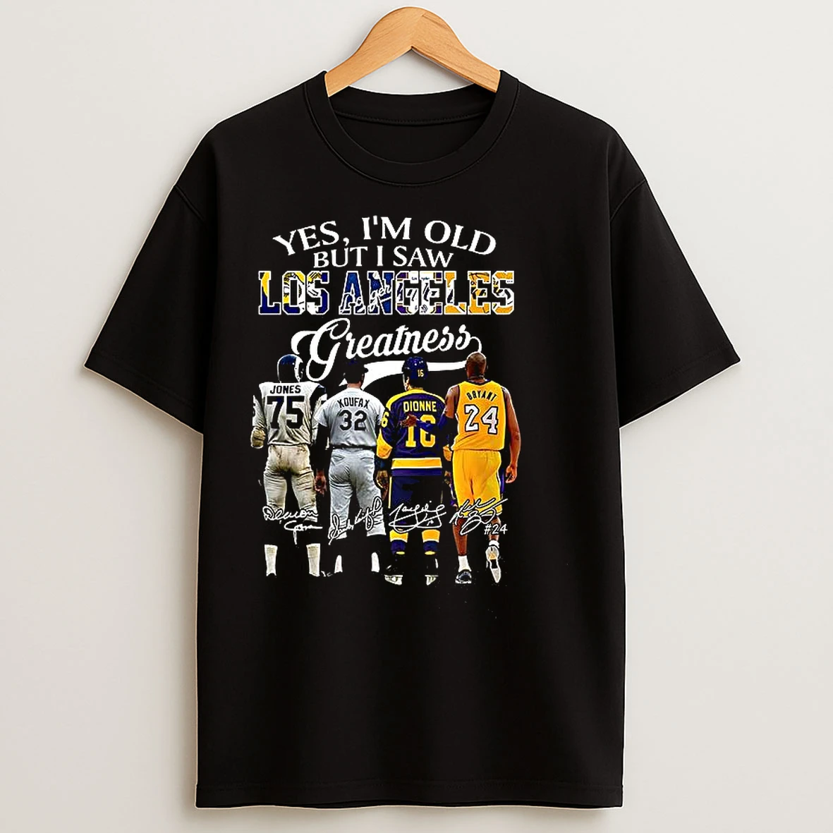 Classic Deacon Jones Sandy Koufax Marcel Dionne And Kobe Bryant Yes Im Old But I Saw Los Angles Greatness T Shirts
