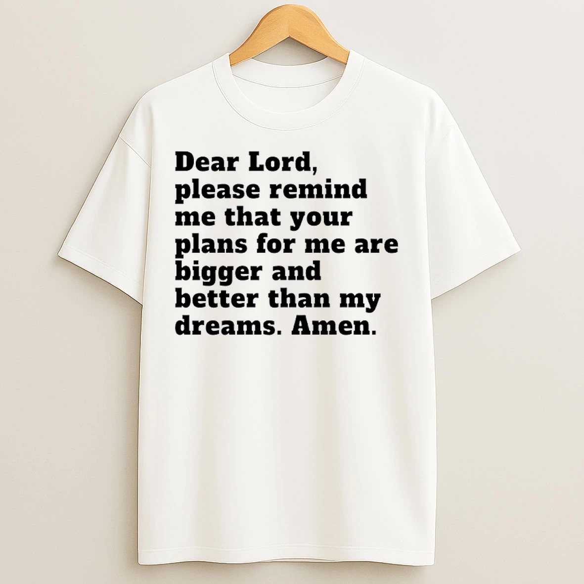 Classic Dear Lord Please Remind Me That Your Plans For Me Are Bigger And Better Than My Dreams Amen T Shirts