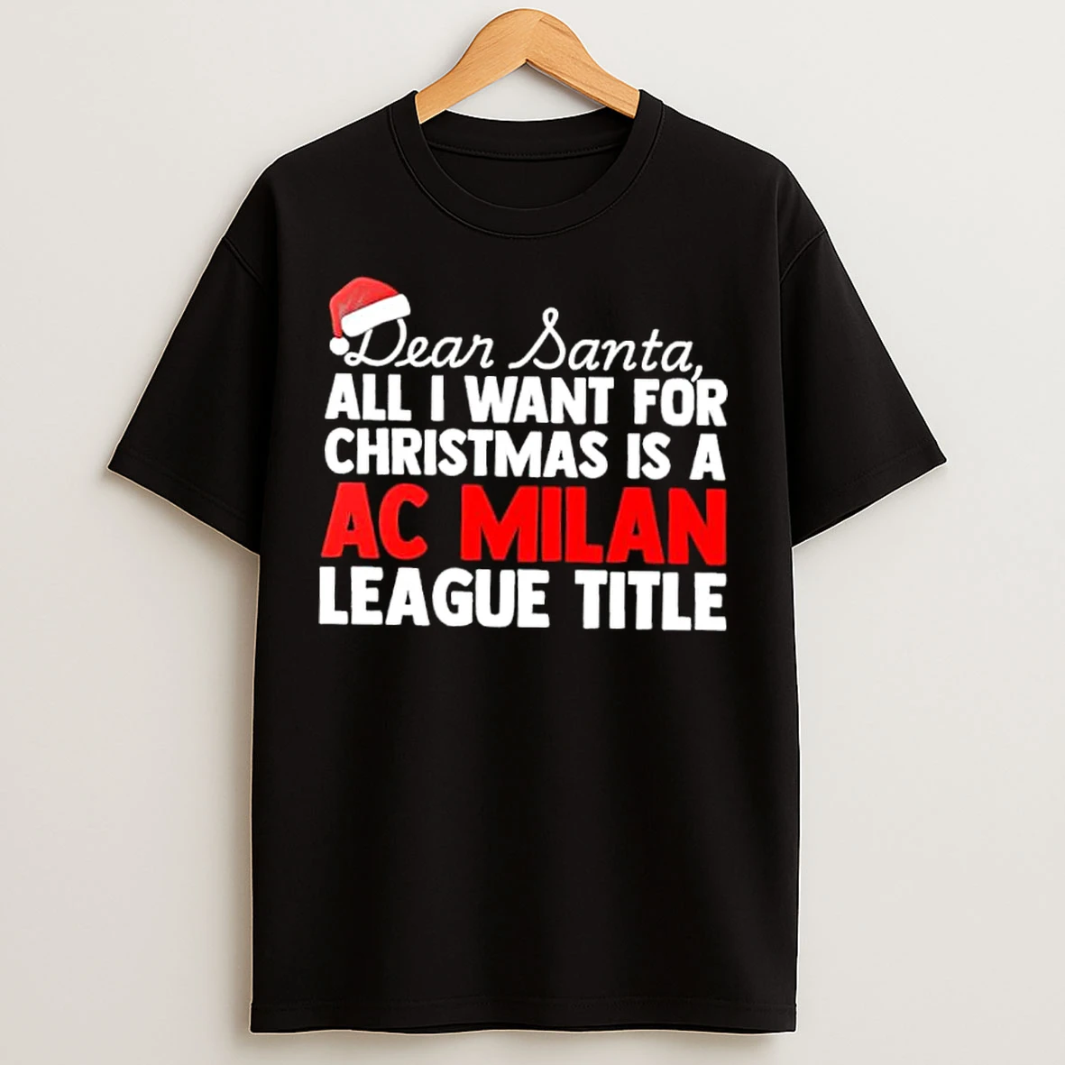 Classic Dear Santa All I Want For Christmas Is A Ac Milan League Title Text T Shirts