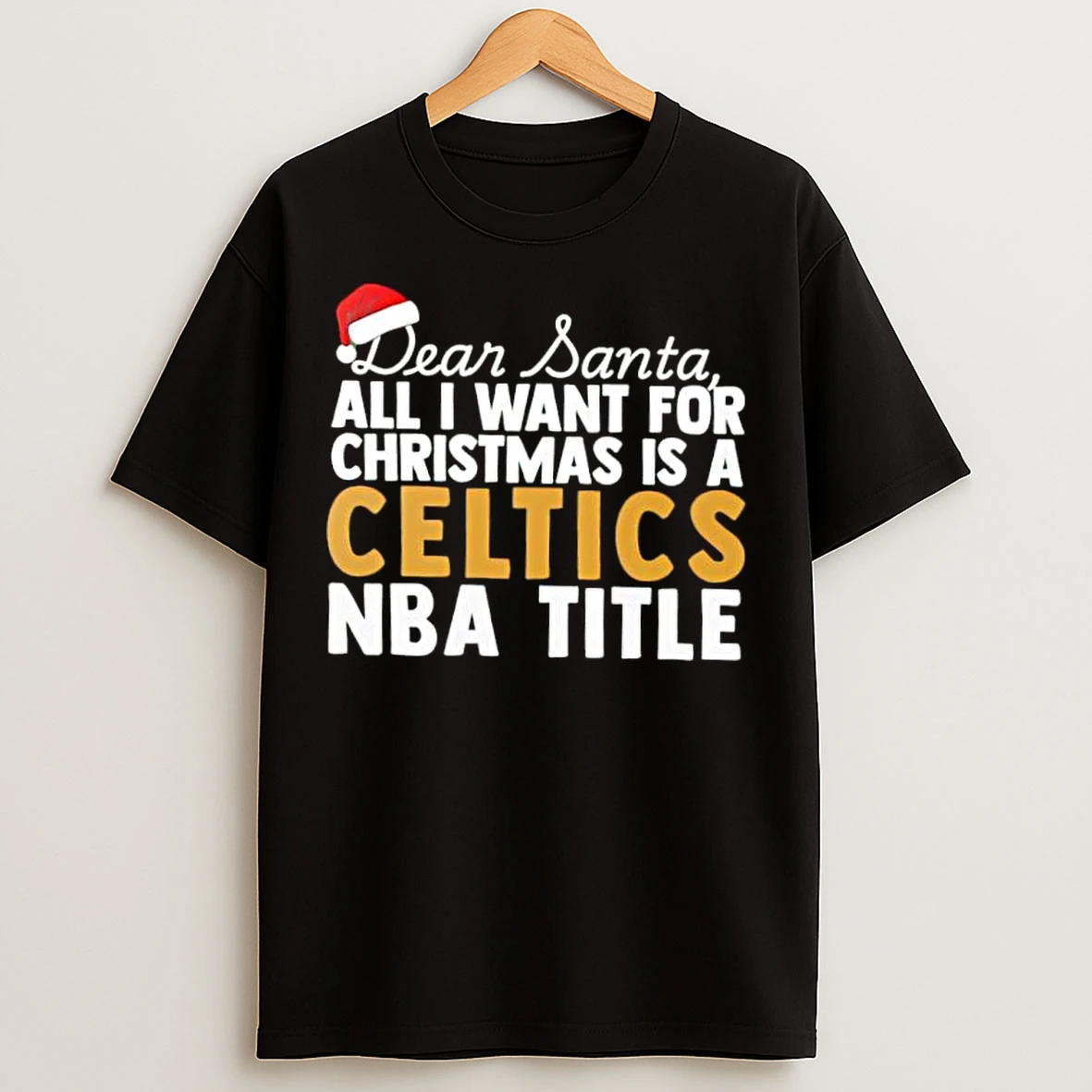 Classic Dear Santa All I Want For Christmas Is A Boston Celtics Nba Title Text T Shirts