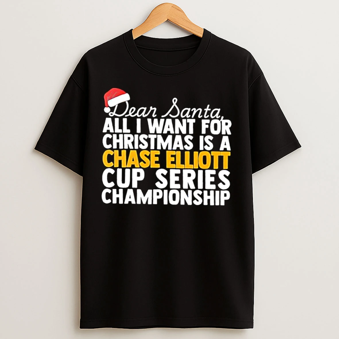 Classic Dear Santa All I Want For Christmas Is A Chase Elliott Nascar Cup Series Championship Text T Shirts