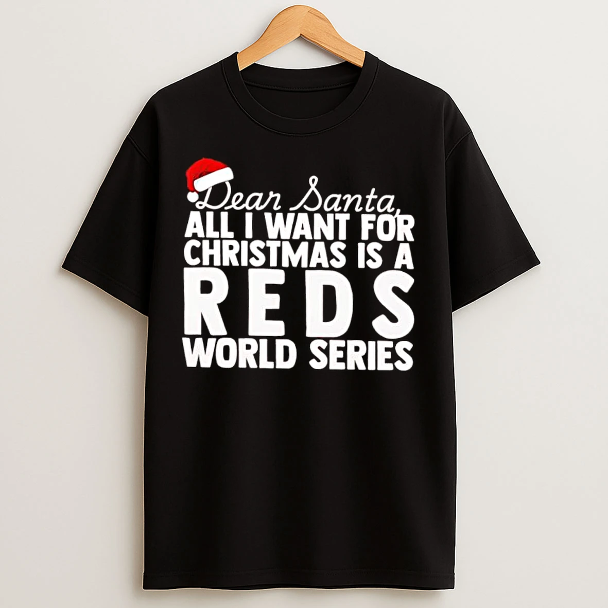 Classic Dear Santa All I Want For Christmas Is A Cincinnati Reds World Series Text T Shirts