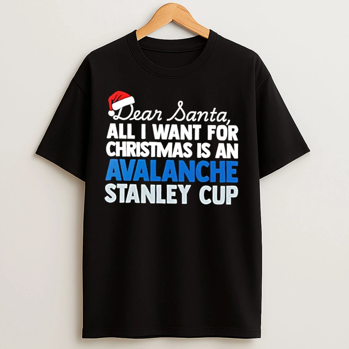 Classic Dear Santa All I Want For Christmas Is A Colorado Avalanche Stanley Cup Text T Shirts