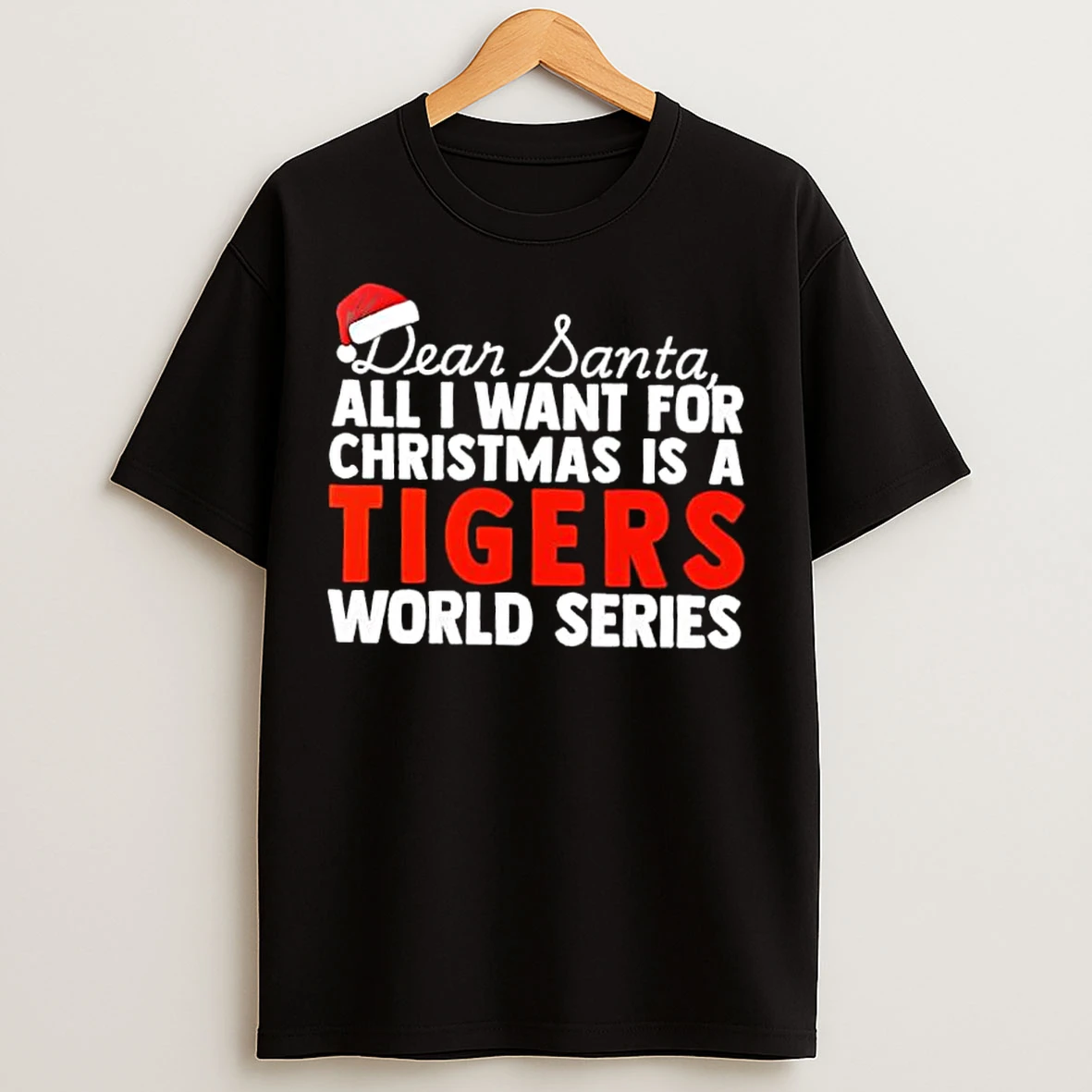 Classic Dear Santa All I Want For Christmas Is A Detroit Tigers World Series Text T Shirts