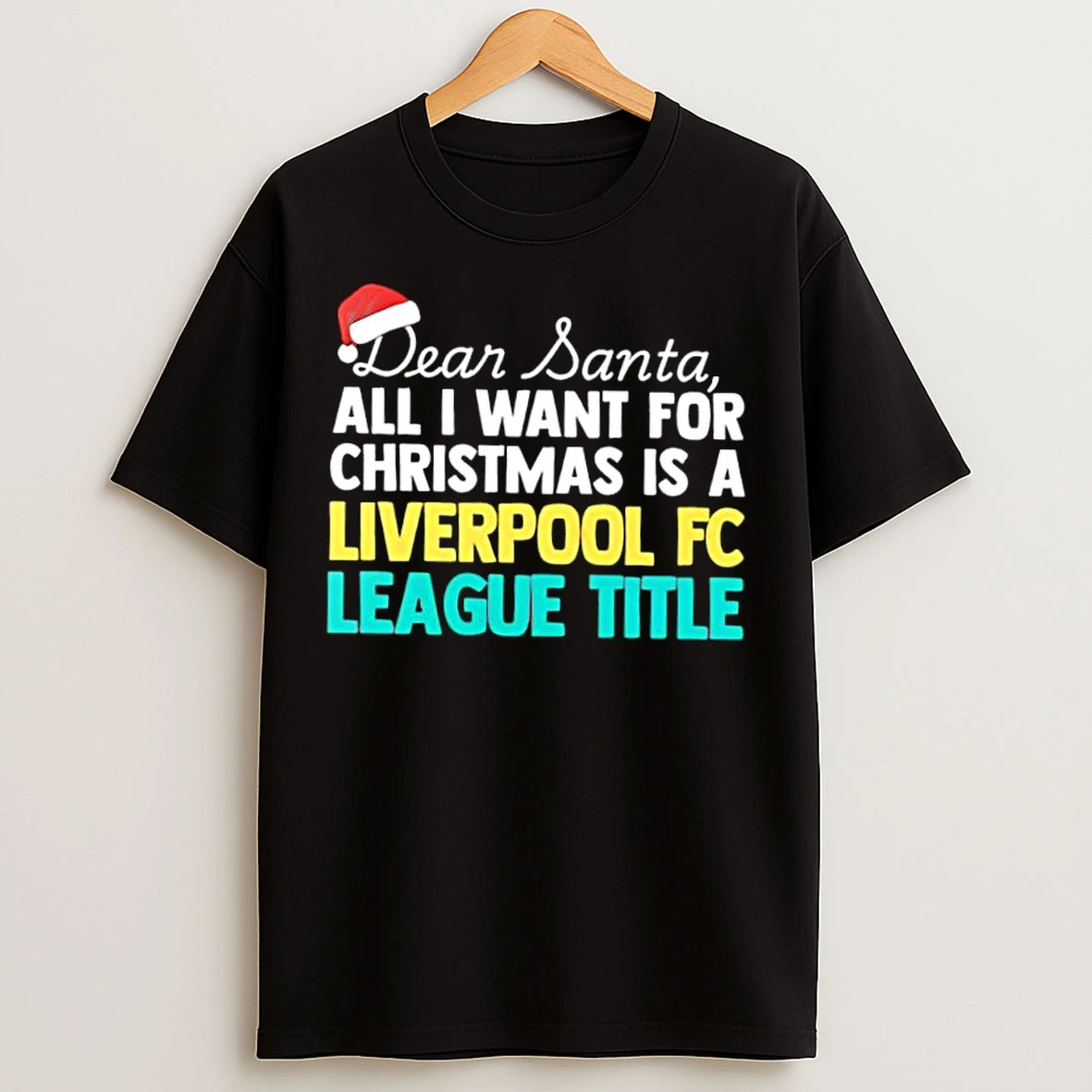 Classic Dear Santa All I Want For Christmas Is A Liverpool Fc League Title Text T Shirts