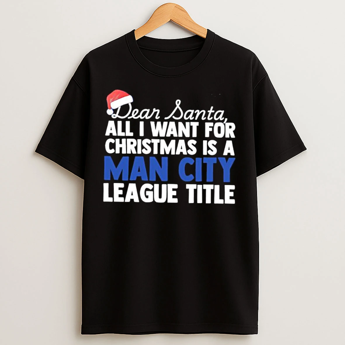 Classic Dear Santa All I Want For Christmas Is A Manchester City League Title Text T Shirts