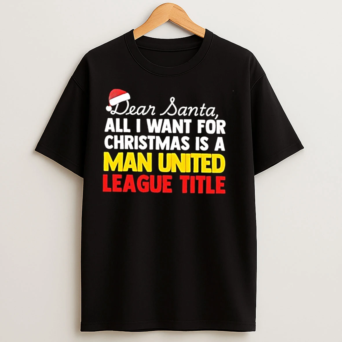 Classic Dear Santa All I Want For Christmas Is A Manchester United League Title Text T Shirts