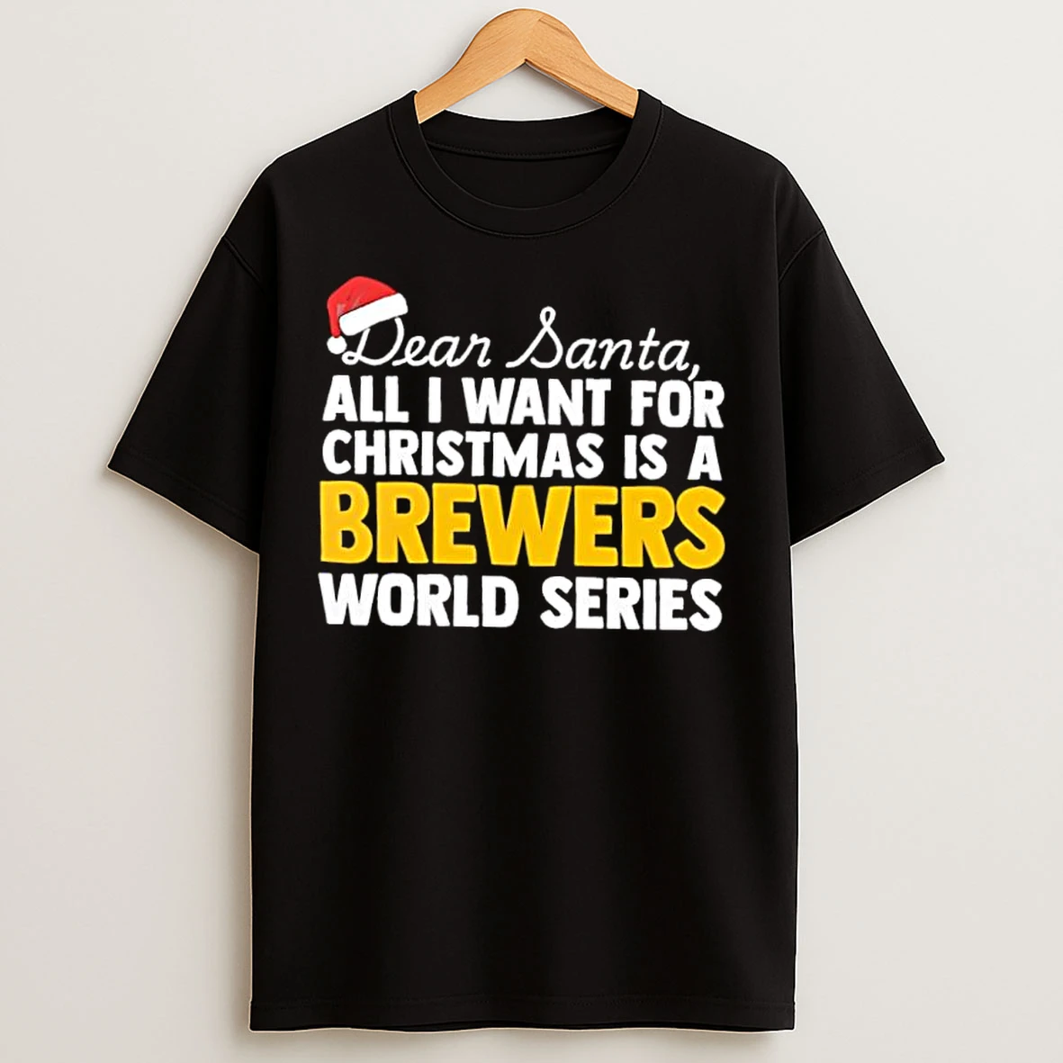 Classic Dear Santa All I Want For Christmas Is A Milwaukee Brewers World Series Text T Shirts