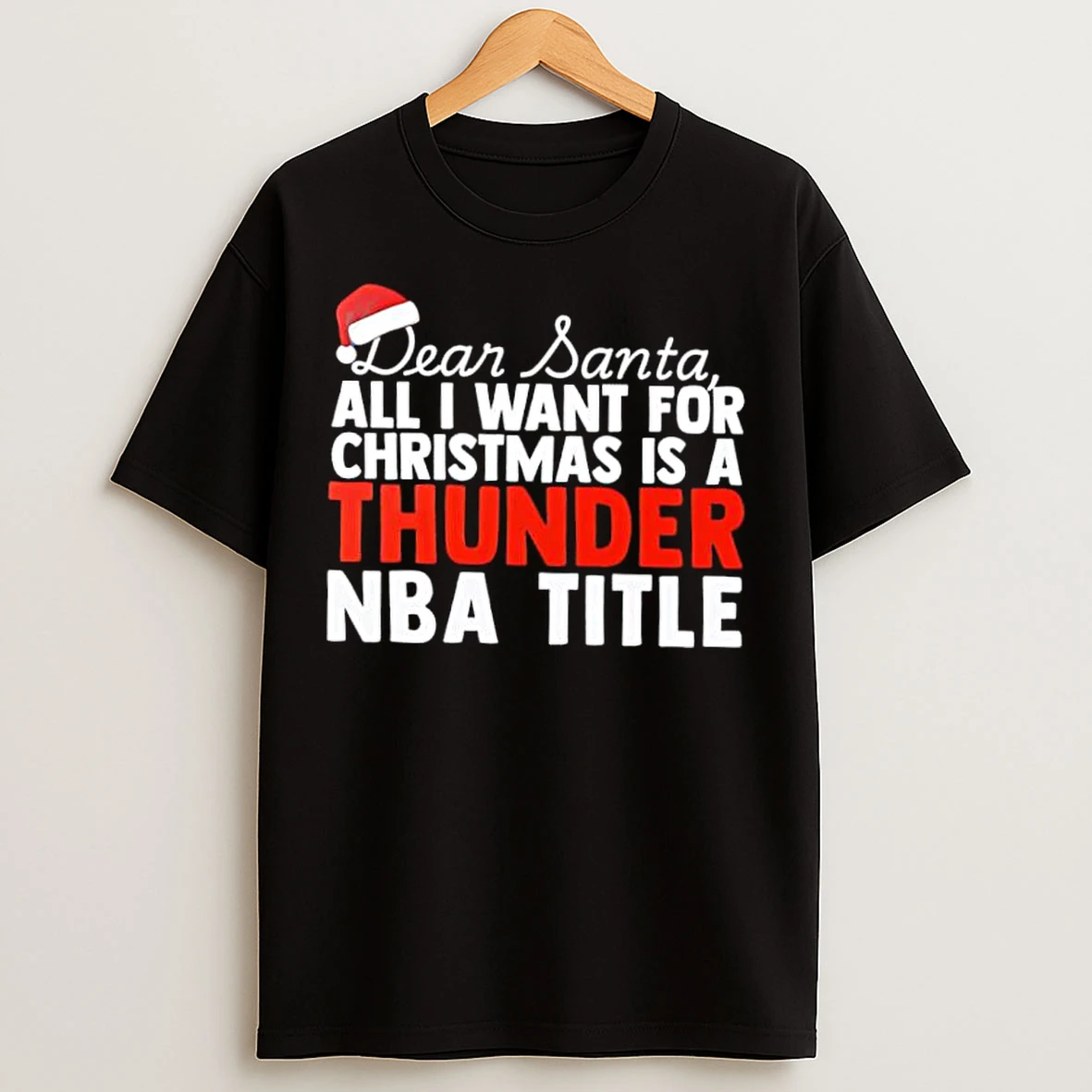 Classic Dear Santa All I Want For Christmas Is A Oklahoma City Thunder Nba Title Text T Shirts