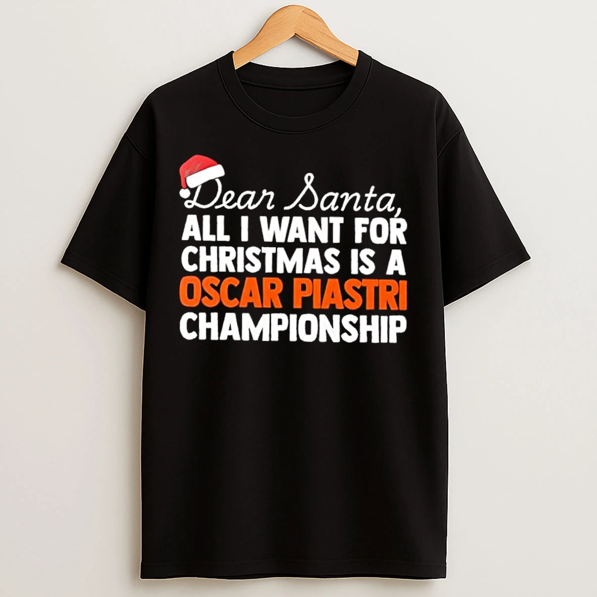 Classic Dear Santa All I Want For Christmas Is A Oscar Piastri F1 Racing Championship Text T Shirts