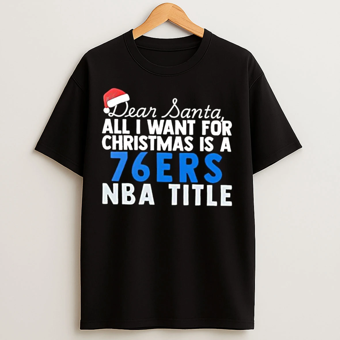 Classic Dear Santa All I Want For Christmas Is A Philadelphia 76ers Nba Title Text T Shirts