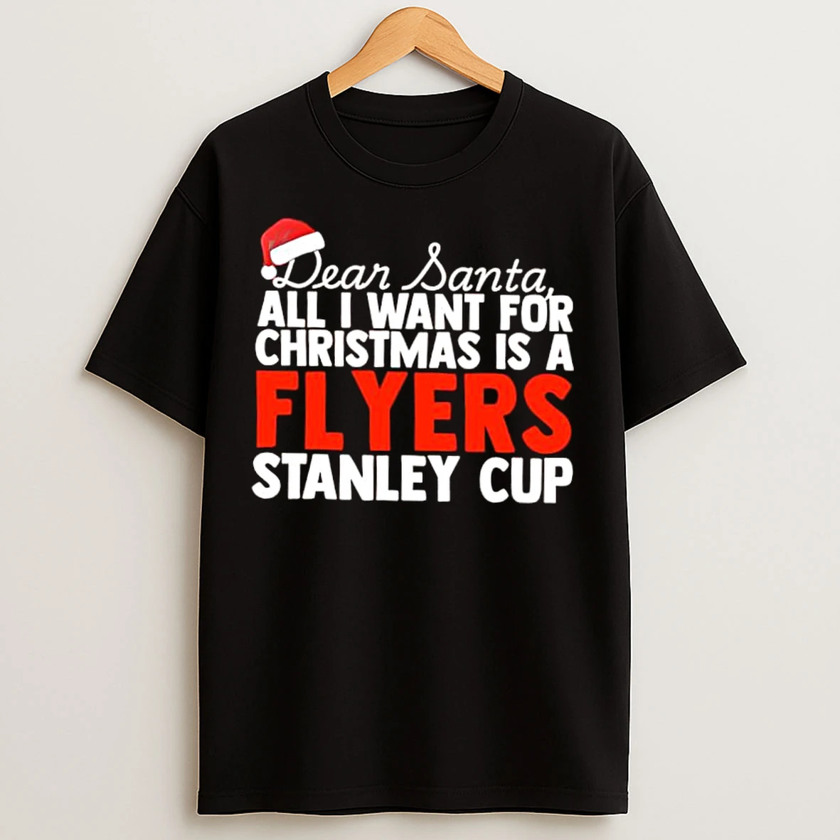 Classic Dear Santa All I Want For Christmas Is A Philadelphia Flyers Stanley Cup Text T Shirts