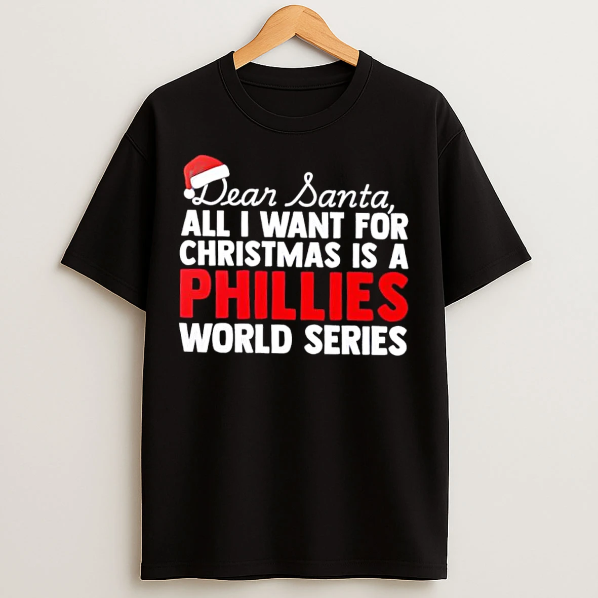Classic Dear Santa All I Want For Christmas Is A Philadelphia Phillies World Series Text T Shirts