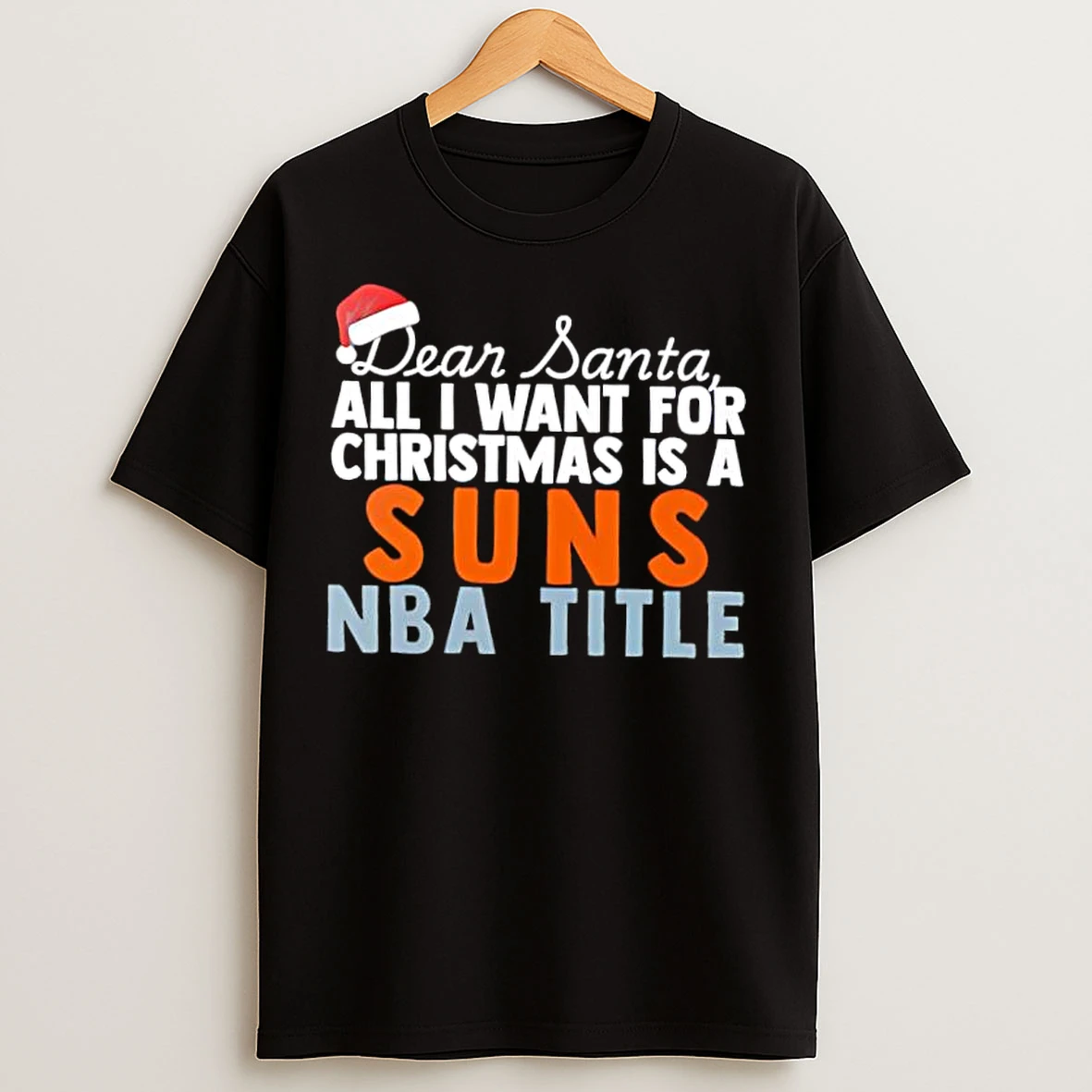 Classic Dear Santa All I Want For Christmas Is A Phoenix Suns Nba Title Text T Shirts