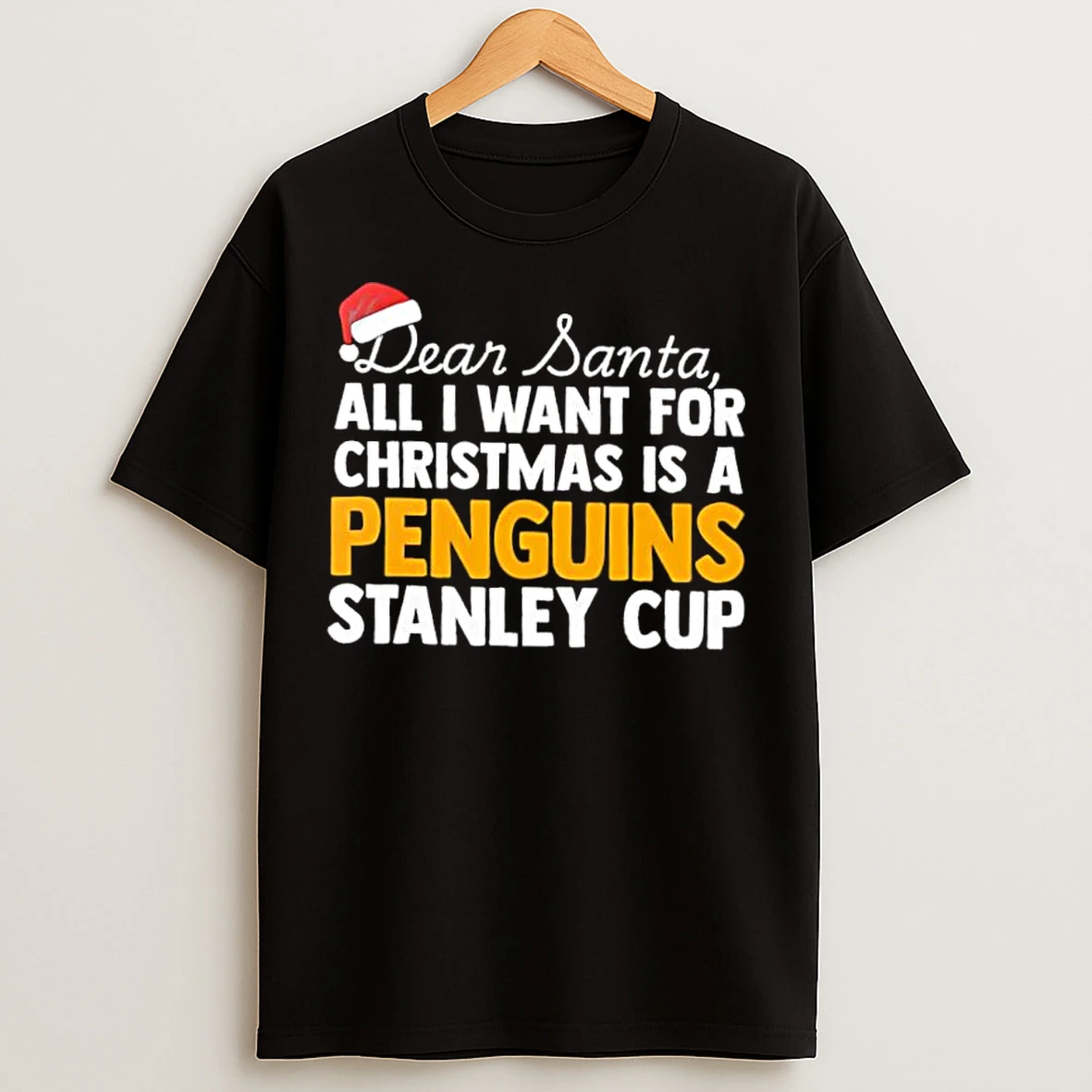 Classic Dear Santa All I Want For Christmas Is A Pittsburgh Penguins Stanley Cup Text T Shirts