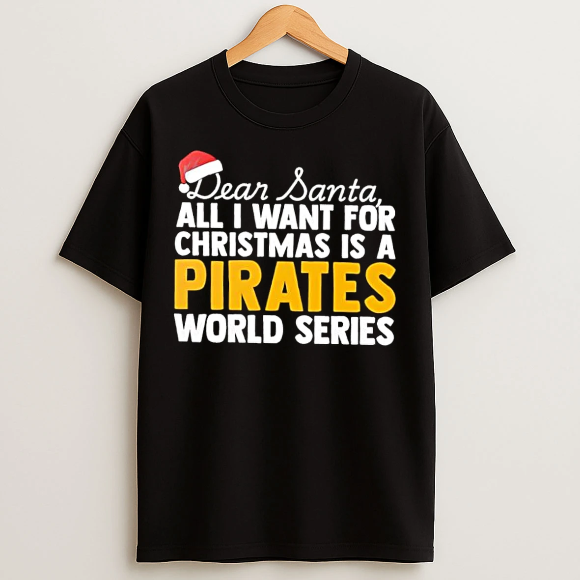 Classic Dear Santa All I Want For Christmas Is A Pittsburgh Pirates World Series Text T Shirts