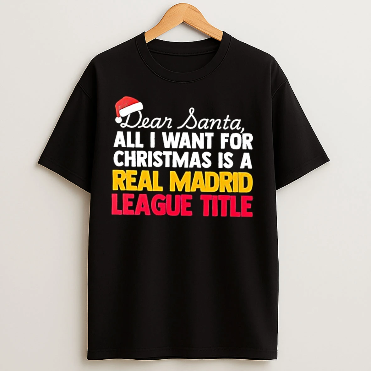 Classic Dear Santa All I Want For Christmas Is A Real Madrid League Title Text T Shirts