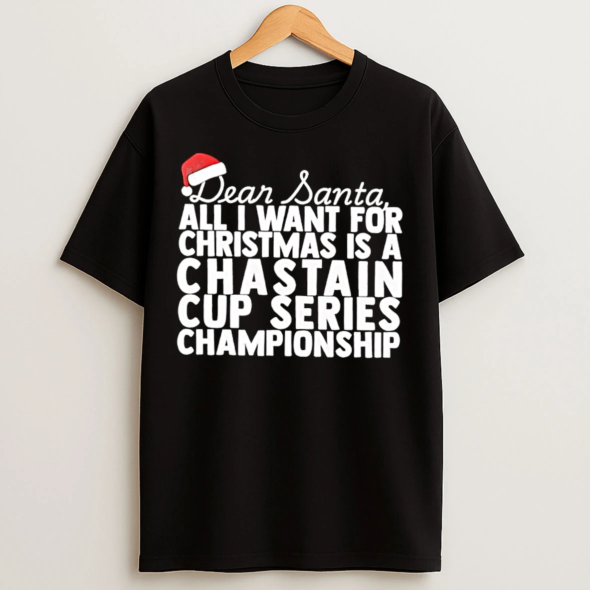 Classic Dear Santa All I Want For Christmas Is A Ross Chastain Nascar Cup Series Championship Text T Shirts