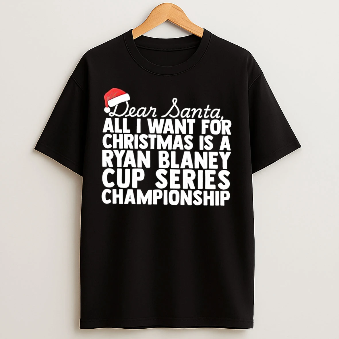 Classic Dear Santa All I Want For Christmas Is A Ryan Blaney Nascar Cup Series Championship Text T Shirts