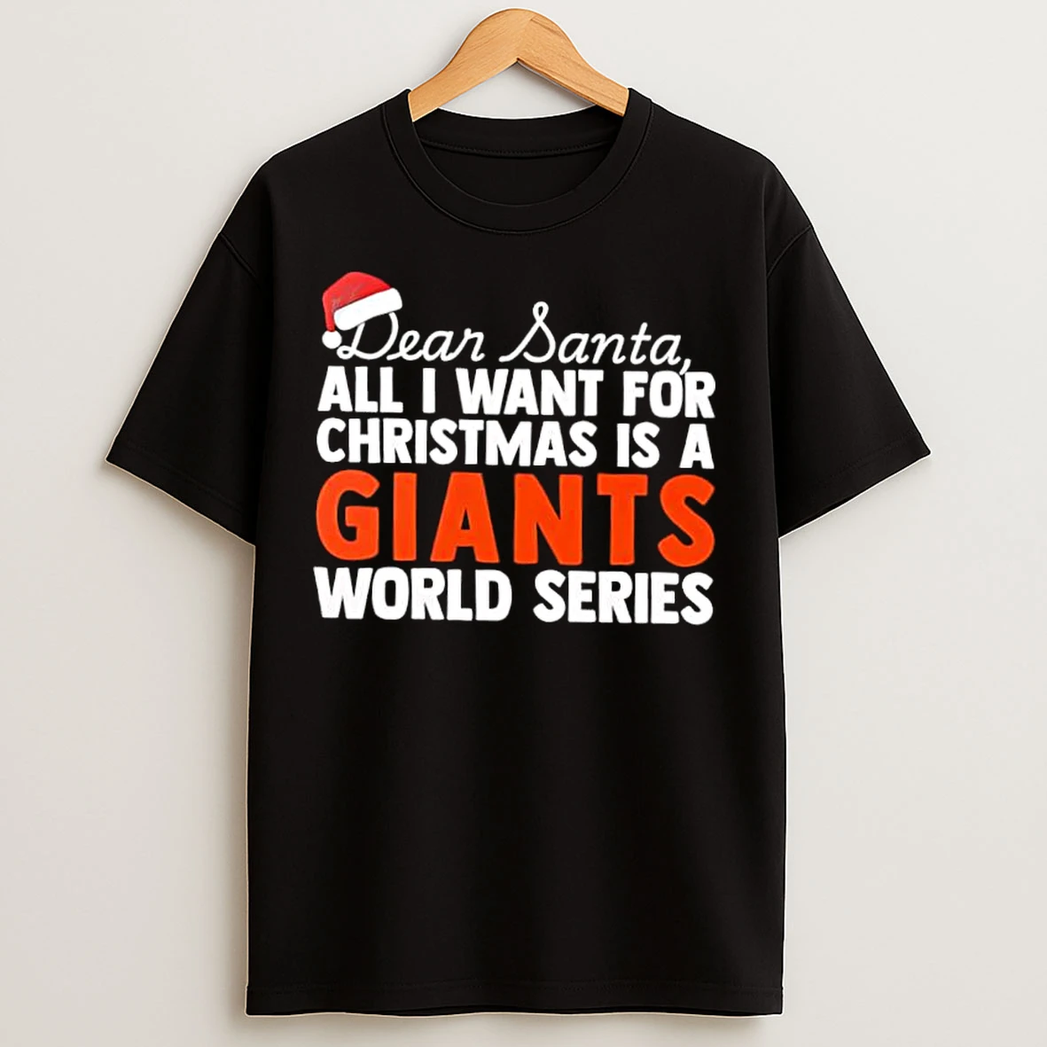 Classic Dear Santa All I Want For Christmas Is A San Francisco Giants World Series Text T Shirts