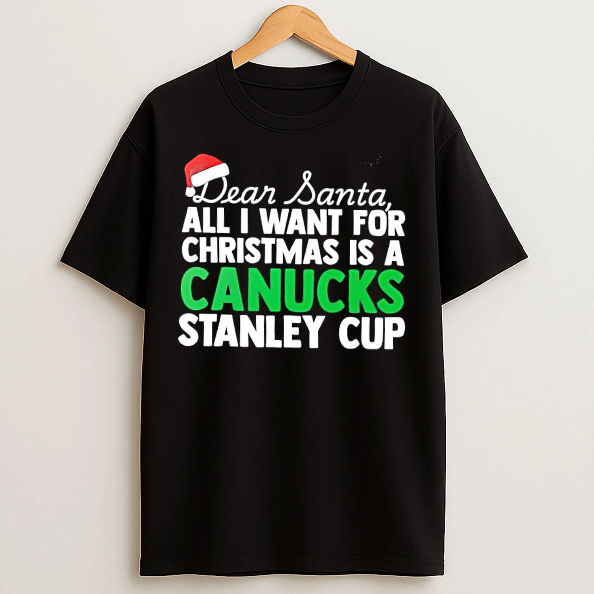 Classic Dear Santa All I Want For Christmas Is A Vancouver Canucks Stanley Cup Text T Shirts