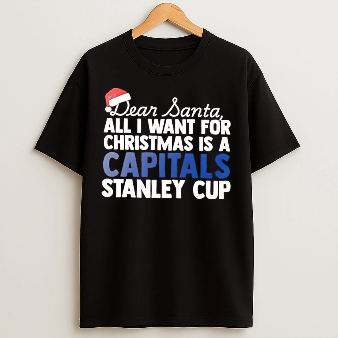 Classic Dear Santa All I Want For Christmas Is A Washington Capitals Stanley Cup Text T Shirts