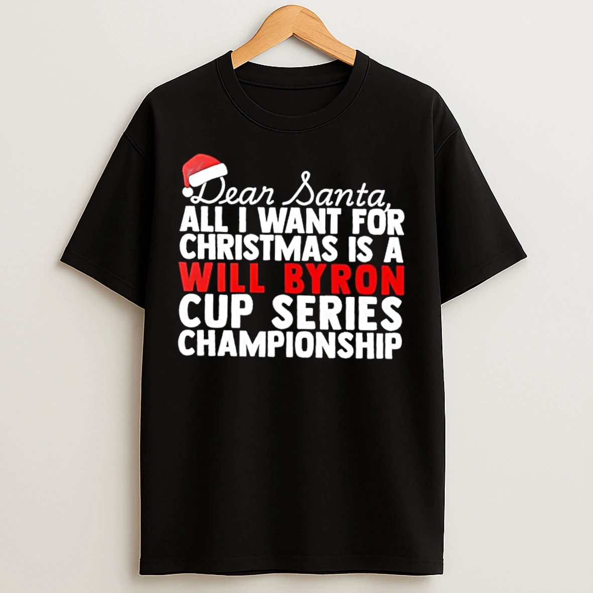 Classic Dear Santa All I Want For Christmas Is A William Byron Nascar Cup Series Championship Text T Shirts
